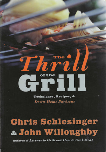 The Thrill of the Grill: Techniques, Recipes, & Down-Home Barbecue by Chris Schlesinger, John Willoughby 1990