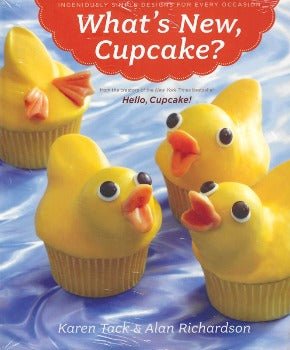 What's New, Cupcake? Ingeniously Simple Designs for Every Occasion by Karen Tack, Alan Richardson 2010