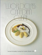 WorldClass Canadian Cuisine: The Best of Canadian Cooking From Canada's Olympic Chefs edited by Julia Aitken 1988